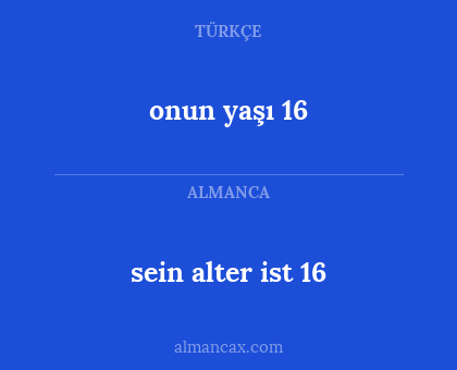 onun yaşı 16 - sein alter ist 16