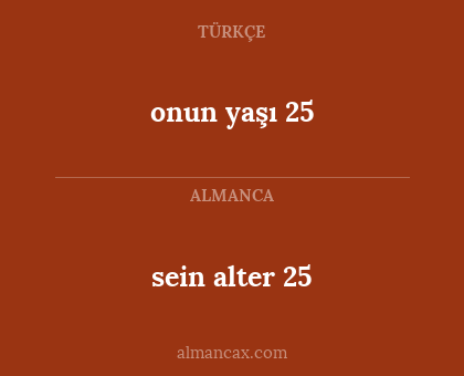 onun yaşı 25 - sein alter 25