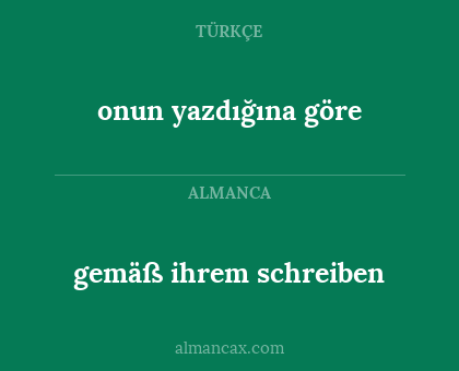 gemäß ihrem schreiben - onun yazdığına göre