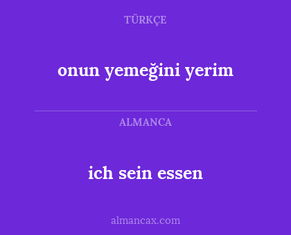 ich sein essen - onun yemeğini yerim