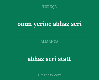 onun yerine abhaz seri - abhaz seri statt