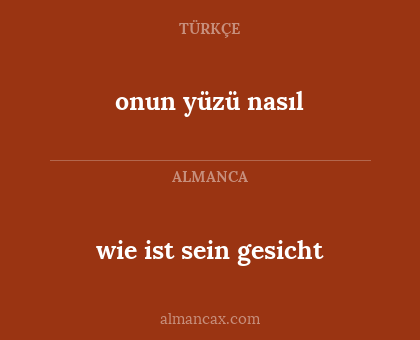 onun yüzü nasıl - wie ist sein gesicht