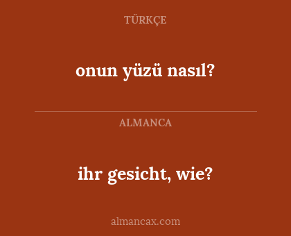 onun yüzü nasıl? - ihr gesicht, wie?