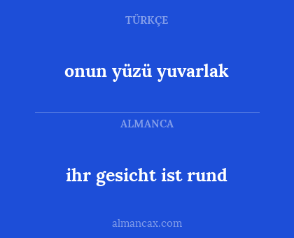 ihr gesicht ist rund - onun yüzü yuvarlak