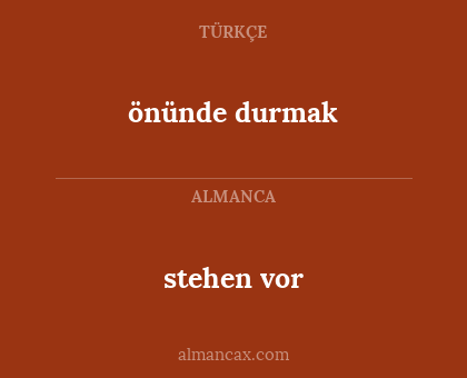 stehen vor - önünde durmak