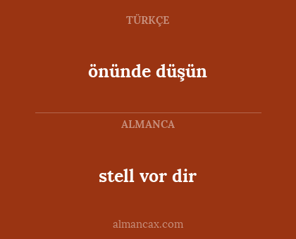 önünde düşün - stell vor dir