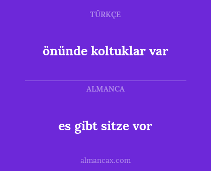 es gibt sitze vor - önünde koltuklar var