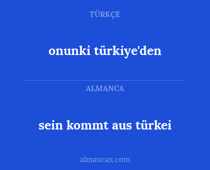 sein kommt aus türkei - onunki türkiye'den
