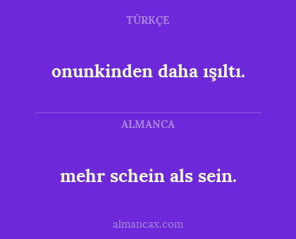mehr schein als sein. - onunkinden daha ışıltı.