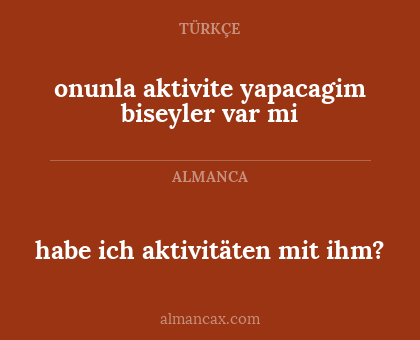habe ich aktivitäten mit ihm? - onunla aktivite yapacagim biseyler var mi