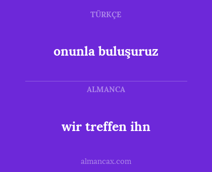 onunla buluşuruz - wir treffen ihn