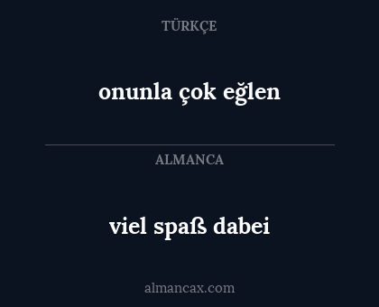 viel spaß dabei - onunla çok eğlen