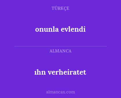 ıhn verheiratet - onunla evlendi
