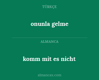 onunla gelme - komm mit es nicht