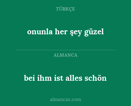bei ihm ist alles schön - onunla her şey güzel