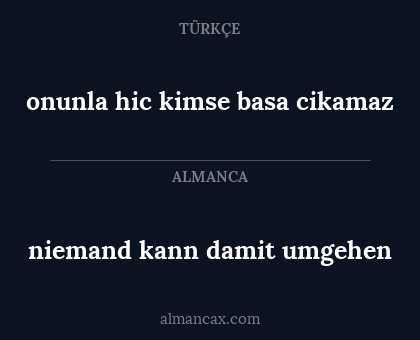 onunla hic kimse basa cikamaz - niemand kann damit umgehen