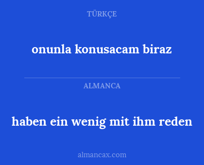 onunla konusacam biraz - haben ein wenig mit ihm reden