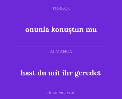 onunla konuştun mu - hast du mit ihr geredet