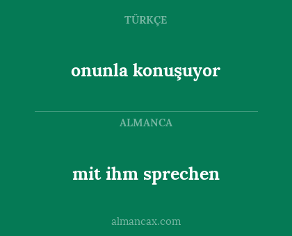 mit ihm sprechen - onunla konuşuyor