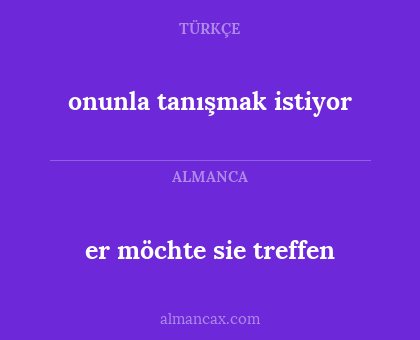 er möchte sie treffen - onunla tanışmak istiyor