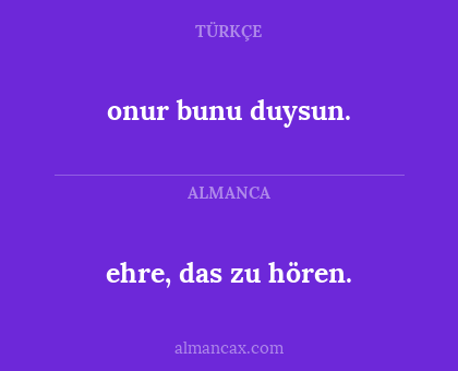 ehre, das zu hören. - onur bunu duysun.