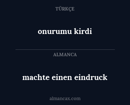 onurumu kirdi - machte einen eindruck