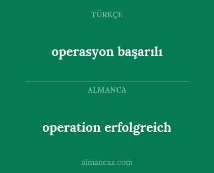 operation erfolgreich - operasyon başarılı