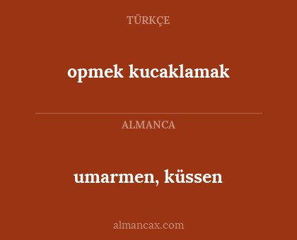 opmek kucaklamak - umarmen, küssen