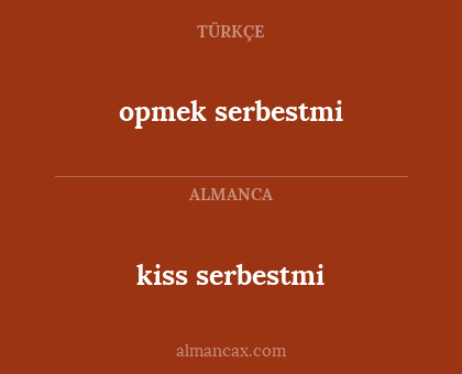 opmek serbestmi - kiss serbestmi