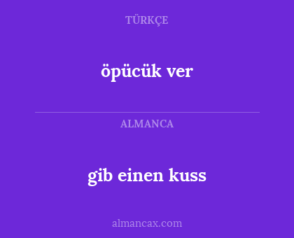 gib einen kuss - öpücük ver