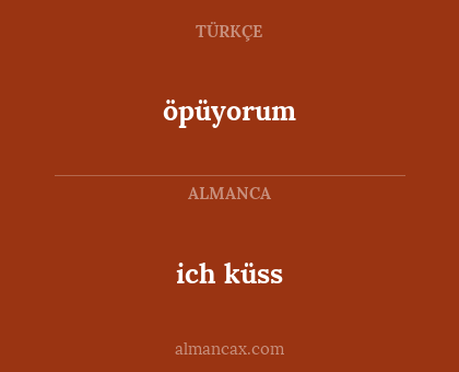 öpüyorum - ich küss