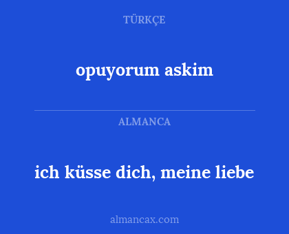 opuyorum askim - ich küsse dich, meine liebe