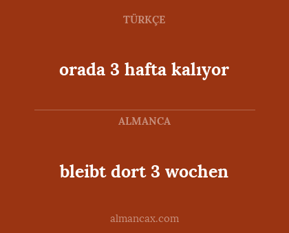 orada 3 hafta kalıyor - bleibt dort 3 wochen