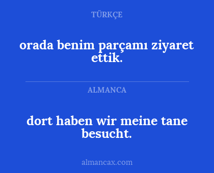 orada benim parçamı ziyaret ettik. - dort haben wir meine tane besucht.