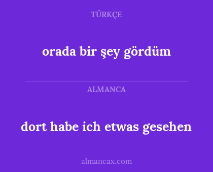 orada bir şey gördüm - dort habe ich etwas gesehen