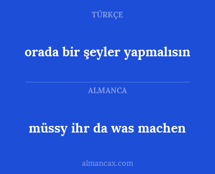 müssy ihr da was machen - orada bir şeyler yapmalısın