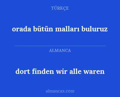 orada bütün malları buluruz - dort finden wir alle waren