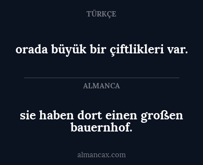 sie haben
dort einen großen bauernhof. - orada büyük bir çiftlikleri var.