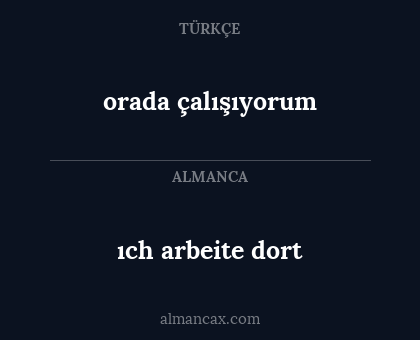 orada çalışıyorum - ıch arbeite dort