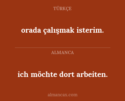 orada çalışmak isterim. - ich möchte dort arbeiten.