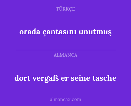 dort vergaß er seine tasche - orada çantasını unutmuş
