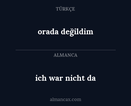 ich war nicht da - orada değildim