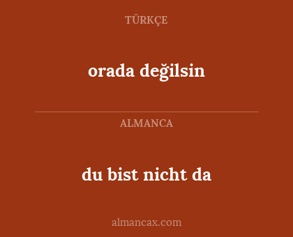 orada değilsin - du bist nicht da