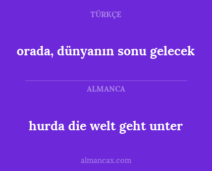 orada, dünyanın sonu gelecek - hurda die welt geht unter