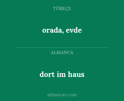 orada, evde - dort im haus