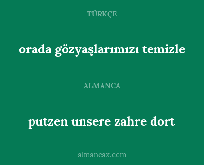 putzen unsere zahre dort - orada gözyaşlarımızı temizle