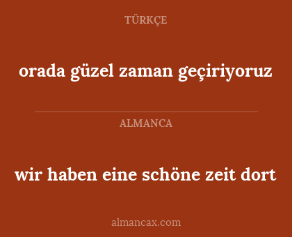 orada güzel zaman geçiriyoruz - wir haben eine schöne zeit dort