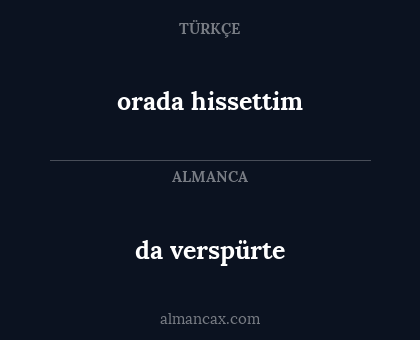 da verspürte - orada hissettim