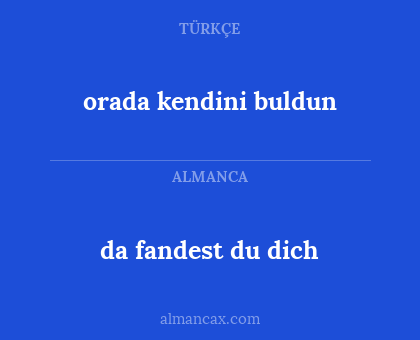 orada kendini buldun - da fandest du dich