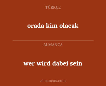 wer wird dabei sein - orada kim olacak